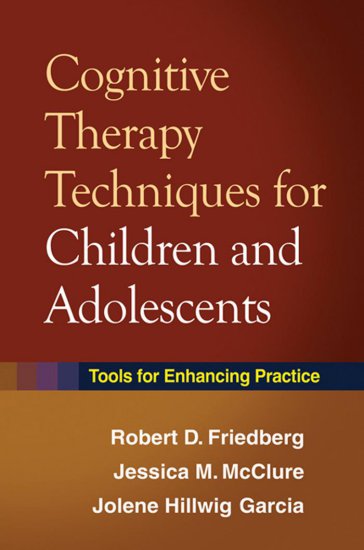 Cognitive Therapy Techni... - Cognitive Therapy Techniques for Children and Adolescents - Friedberg, McClure  Garcia.jpg