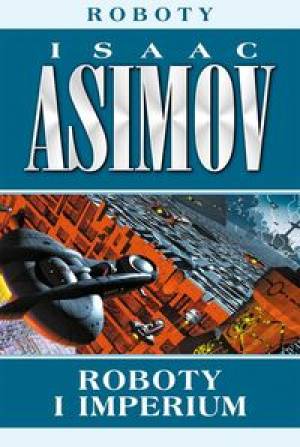 ROBOTY I IMPERIUM - Asimov Isaac - Roboty i imperium.jpg