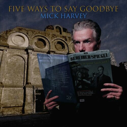 Mick Harvey - Five Ways To Say Goodbye - 2024 - cover.jpg